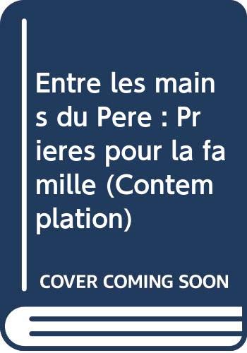 Entre les mains du Père : Prières pour la famille (Contemplation) book