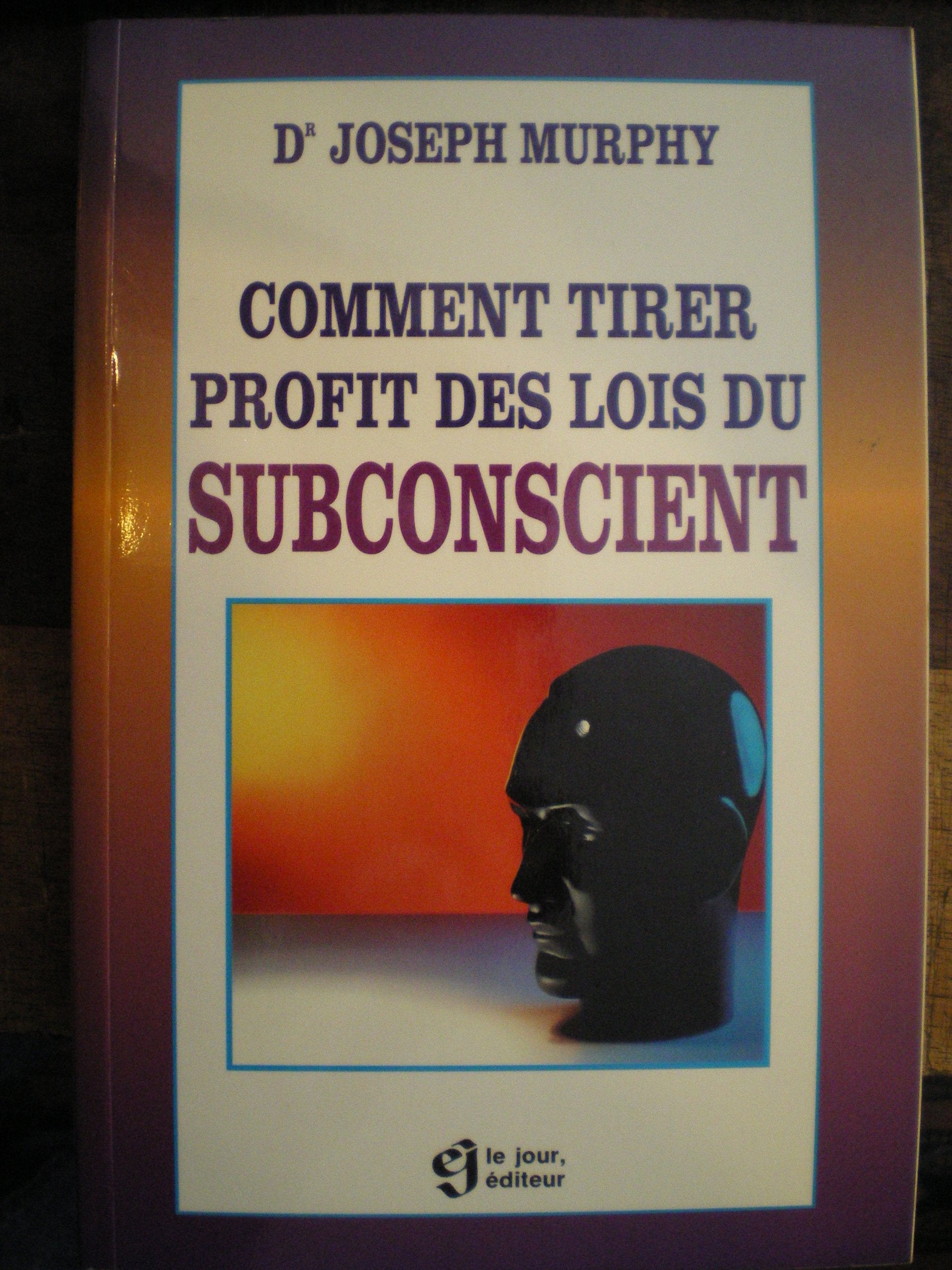 Comment tirer profit des lois du subconscient Books