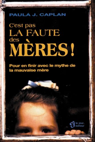 C'est pas la faute des mères !: Pour en finir avec le mythe de la mauvaise mère book