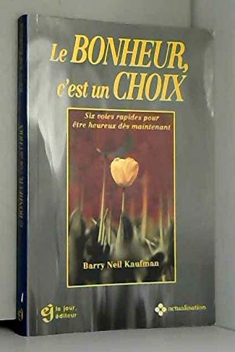 Le bonheur, c'est un choix: Six voies rapides pour être heureux dès maintenant Books