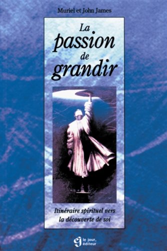 La passion de grandir : Itinéraire spirituel vers la decouverte de soi book