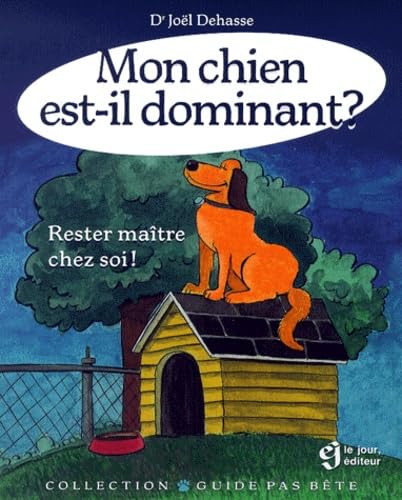 Mon Chien Est-Il Dominant ? Rester Maitre Chez Soi ! Books