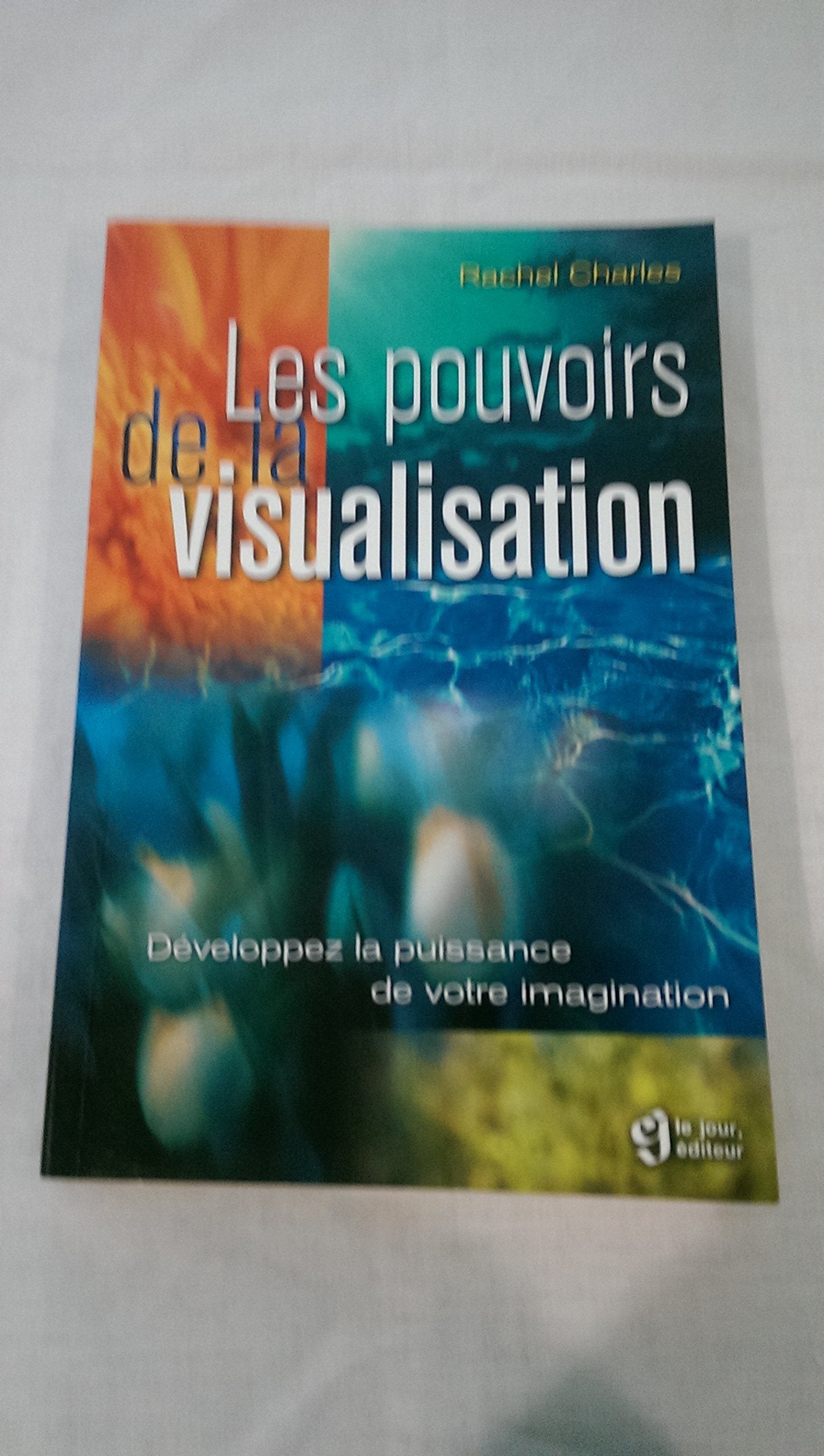 Les Pouvoirs De La Visualisation. Developpez La Puissance De Votre Imagination book