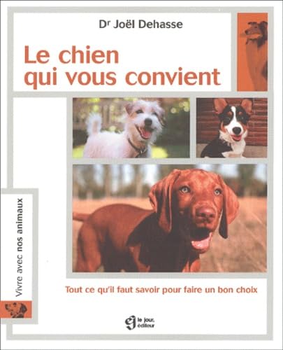 Le Chien Qui Vous Convient. Tout Ce Qu'Il Faut Savoir Pour Faire Un Bon Choix Books