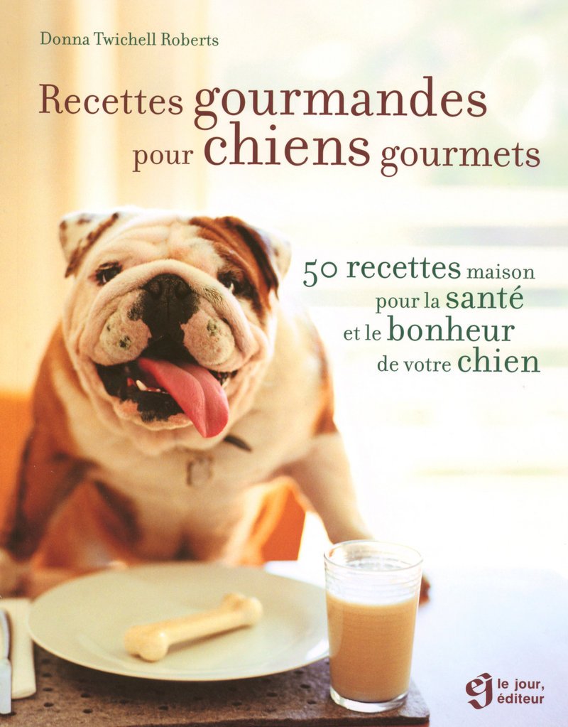 Recettes gourmandes pour chiens gourmets: 50 Recettes maison pour la santé et le bonheur de votre chien Books