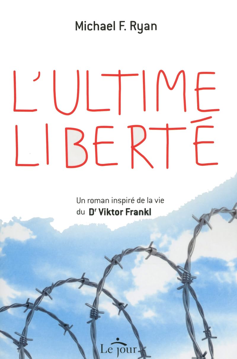 L'ultime liberté: Un roman inspiré de la vie du Dr Viktor Frankl Contemporary literature