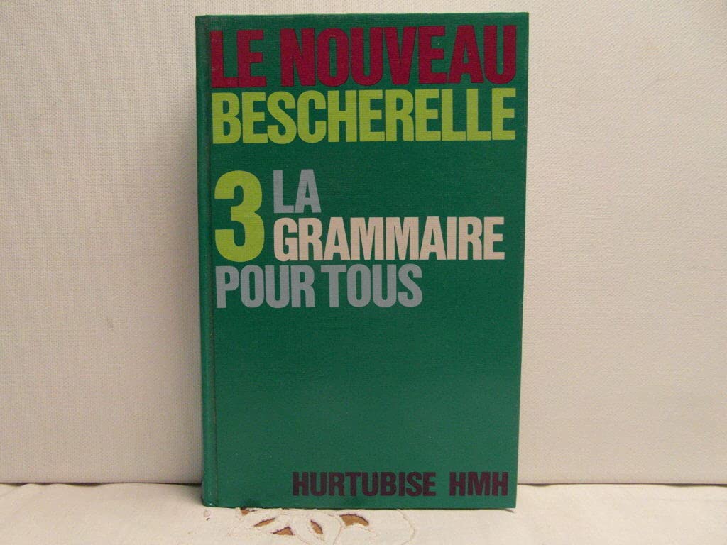 Le Nouveau Bescherelle 3: LA GRAMMAIRE POUR TOUS book