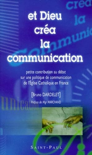 Et Dieu Crea La Communication. Petite Contribution Au Debat Sur Une Politique De L'Eglise Catholique En France Books