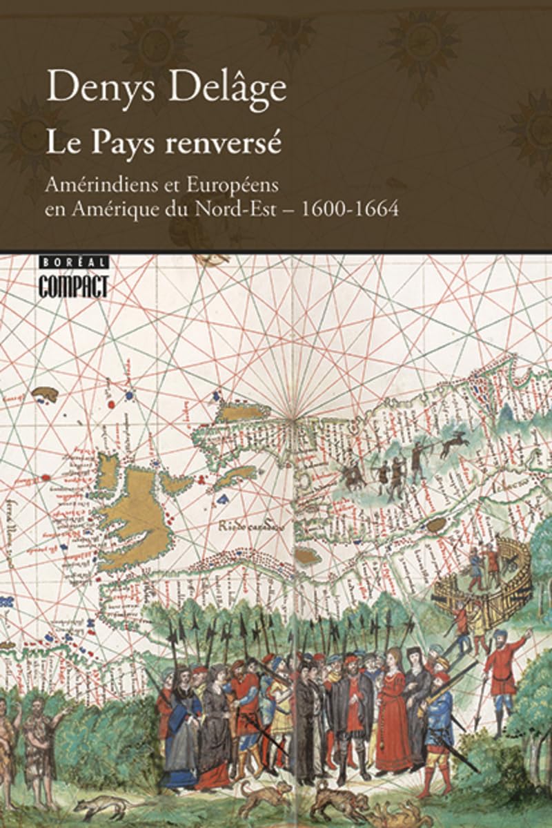 Le Pays renverse: Amérindiens et Européens en Amérique du Nord-Est, 1600-1664 Contemporary literature