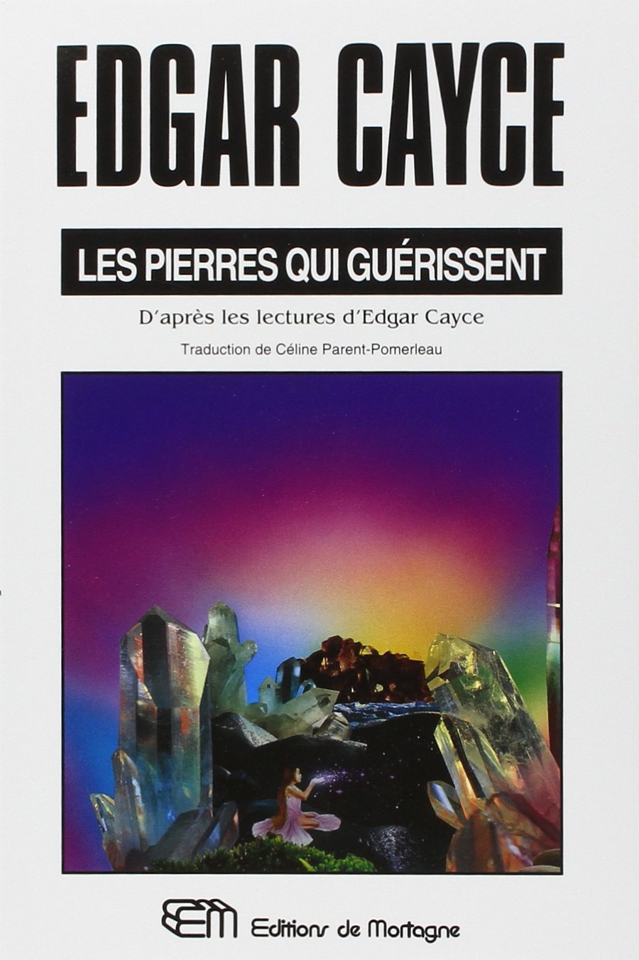 Les pierres qui guérissent: Etude comparative des particularités scientifiques et des vertus occultes de vingt-deux gemmes, pierres et métaux, d'après ... lors de "lectures" données par Edgar Cayce Religion & Esotericism