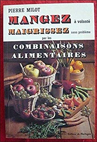 Mangez A Volonte Maigrissez Sans Probleme Par Les Combinaisons Alimentaires Books