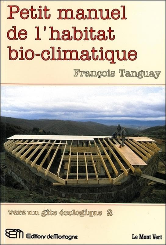 Petit manuel de l'habitat bio-climatique - Vers un gîte écologique 2: Tome 2, Vers un gîte écologique Leisure, Home & Garden