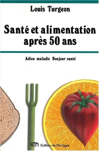 Santé et alimentation après 50 ans: Adieu maladie, bonjour santé Books