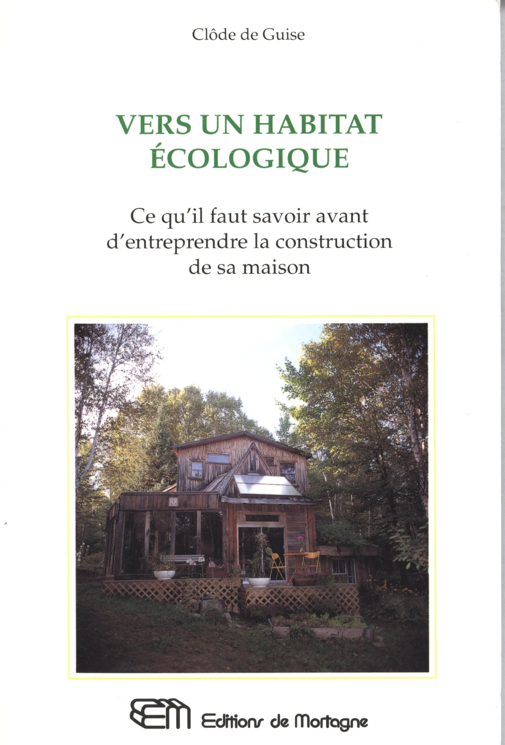 Vers un habitat écologique - Ce qu'il faut savoir avant d'entreprendre la construction de sa maison Health, Nutrition & Fitness