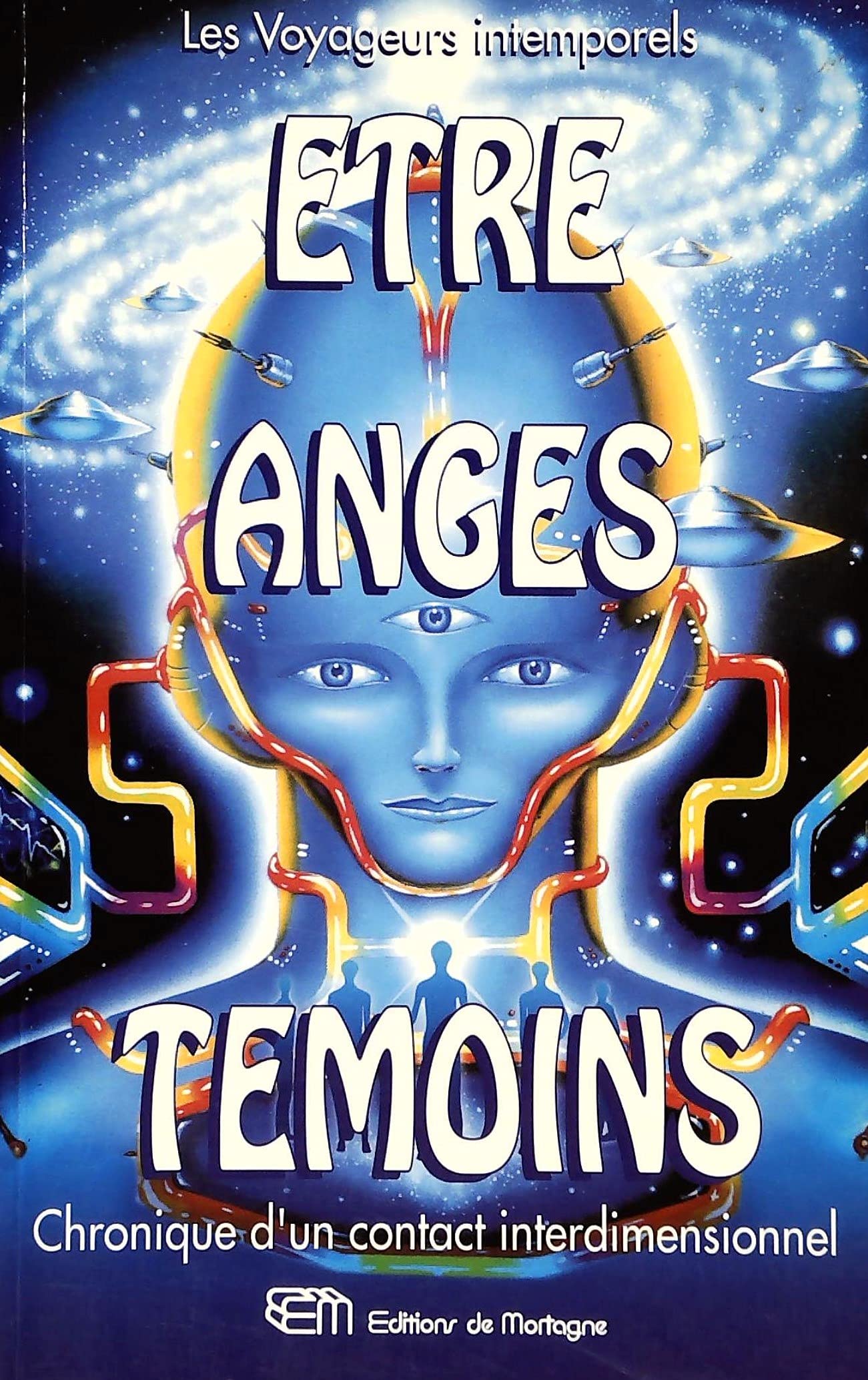 Etre Anges Temoins. Chronique D'Un Contact Interdimensionnel Books