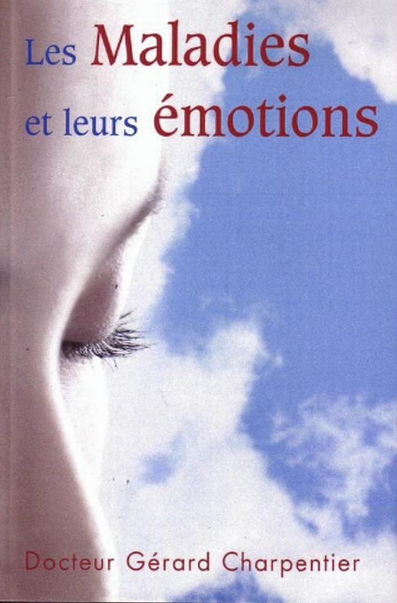 Les maladies et leurs émotions: Comment comprendre nos réactions psychosomatiques Books