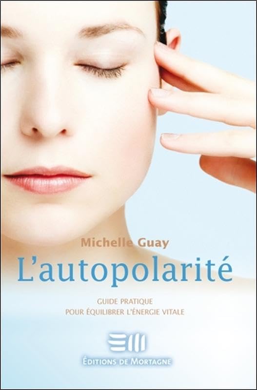 L'autopolarité - Guide pratique pour équilibrer l'énergie vitale: La thérapie de la polarité Health, Nutrition & Fitness