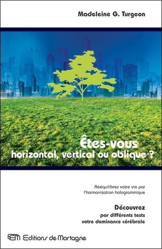 Etes-vous horizontal, vertical ou oblique ?: Rééquilibrez votre vie par l'harmonisation hologrammique Health, Nutrition & Fitness