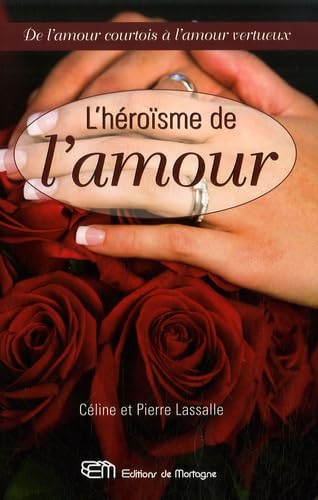 L'HEROÏSME DE L'AMOUR - De l'amour courtois à l'amour vertueux Books