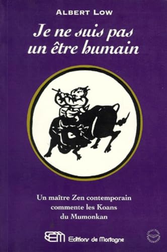 Je Ne Suis Pas Un Etre Humain. Un Maitre Zen Contemporain Commente Les Koans Du Mumonkan Books