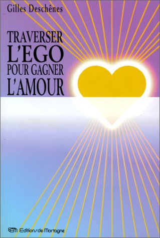 Traverser l'ego pour gagner de l'amour! book