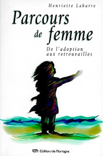Parcours De Femme. De L'Adoption Aux Retrouvailles Books