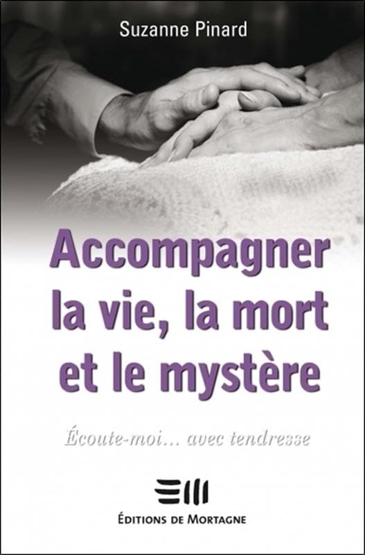 Accompagner la vie, la mort et le mystère: Ecoute-moi... avec tendresse Books