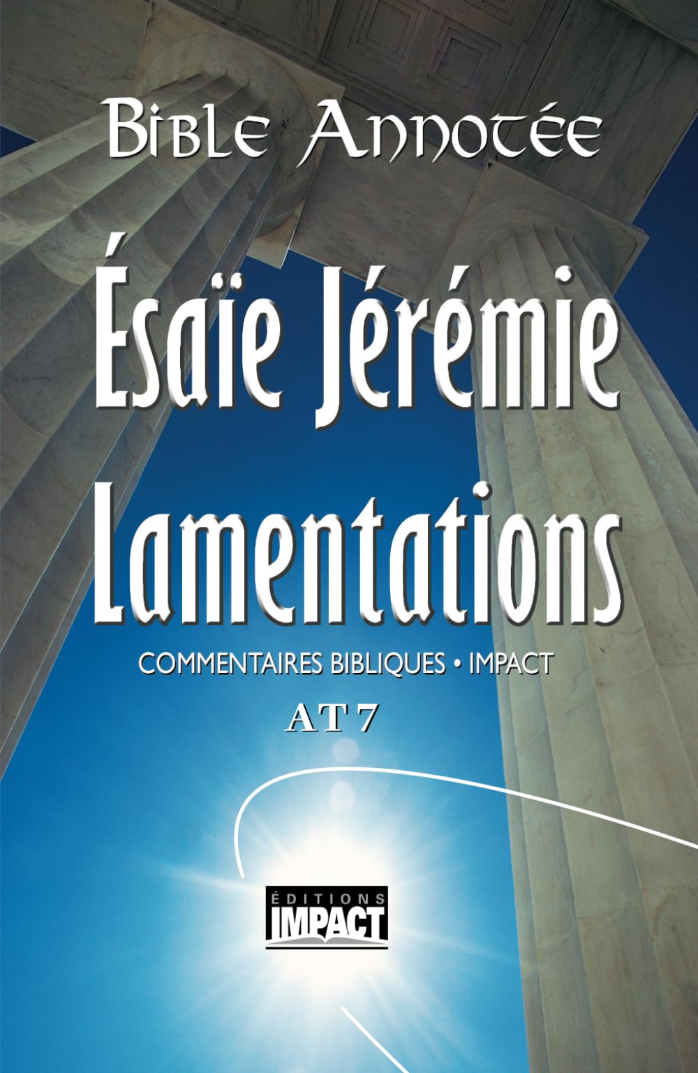 Bible annotée A.T. 7 - Ésaïe, Jérémie, Lamentations: Commentaires bibliques Impact: Commentaires bibliques Impact AT 7 Religion & Esotericism