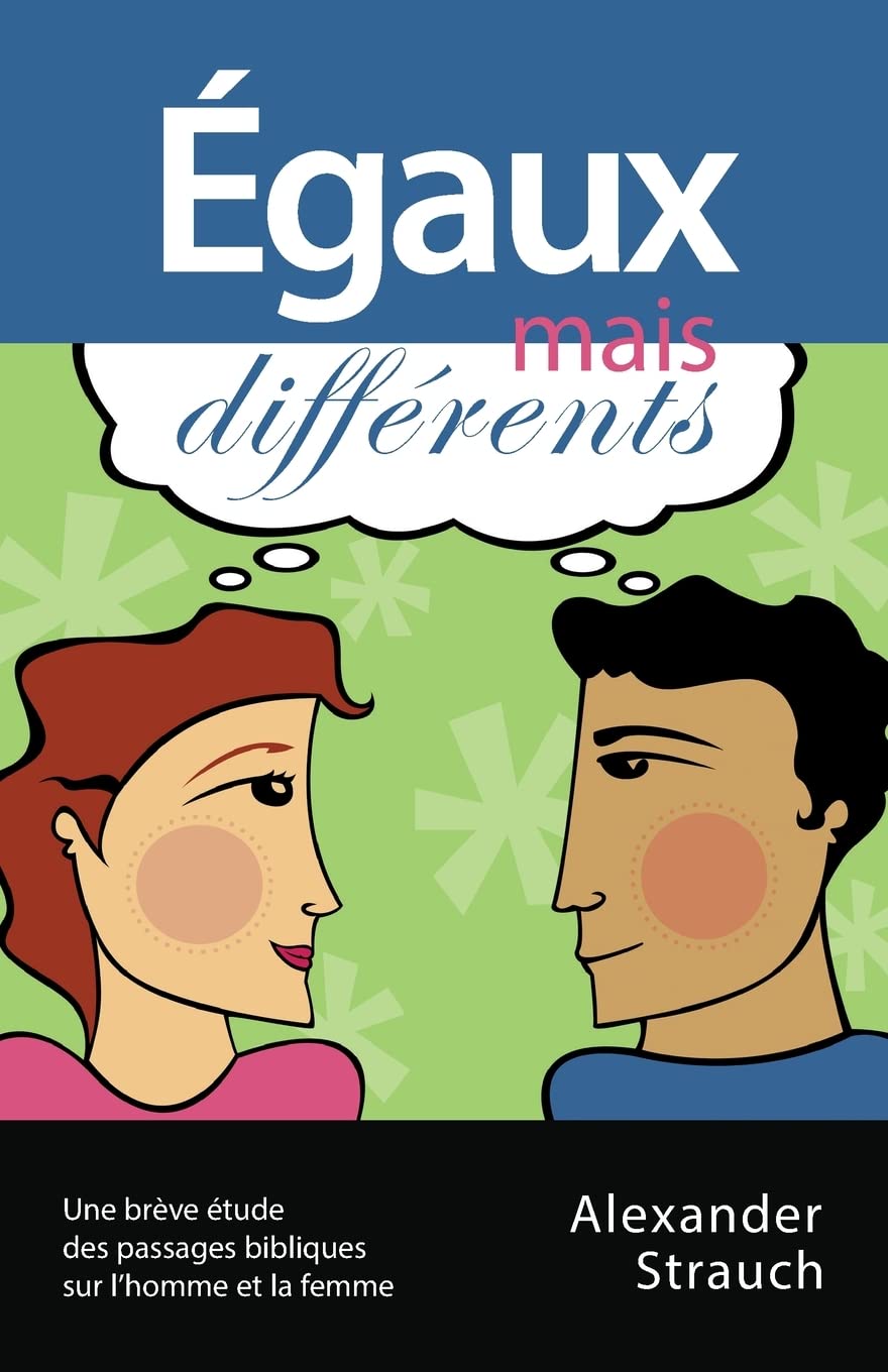 Égaux mais différents (Men and Women, Equal Yet Different): Une brève étude des passages bibliques sur l'homme et la femme Social Sciences