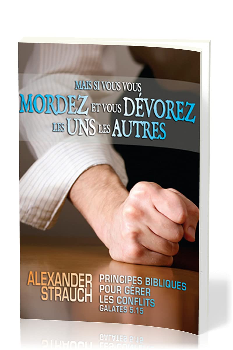 Mais si vous vous mordez et vous dévorez les uns les autres: Principes bibliques pour gérer les conflits (Galates 5.15) book