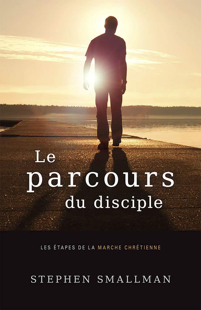 Le parcours du disciple: Les étapes de la marche chrétienne (The Walk: Steps for New and Renewed Followers of Jesus) Religion & Esotericism
