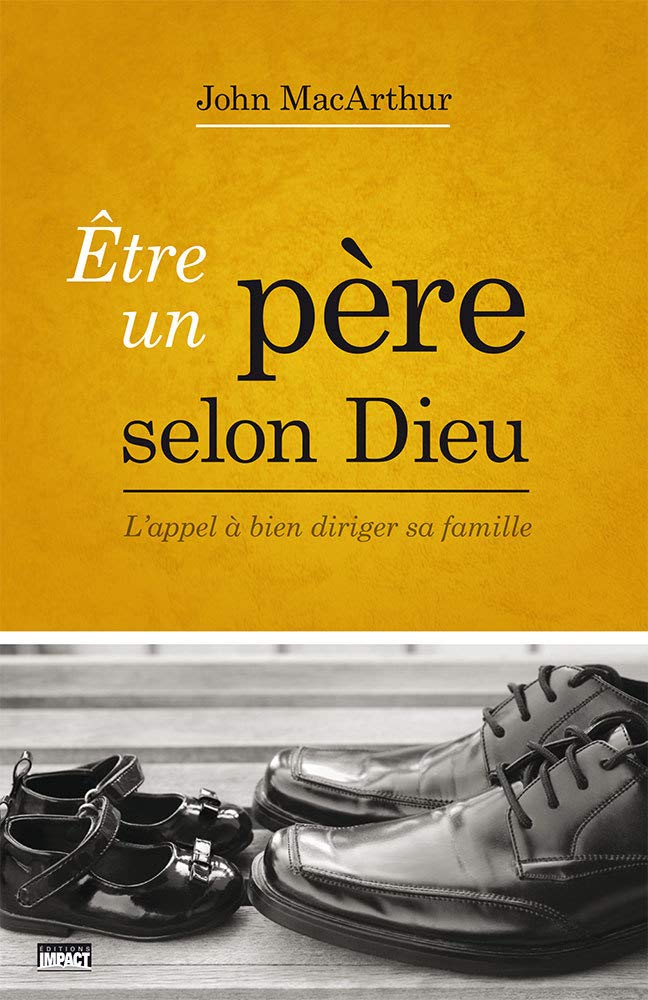 Être un père selon Dieu (Being a Dad Who Leads): L’appel à bien diriger sa famille Religion & Esotericism