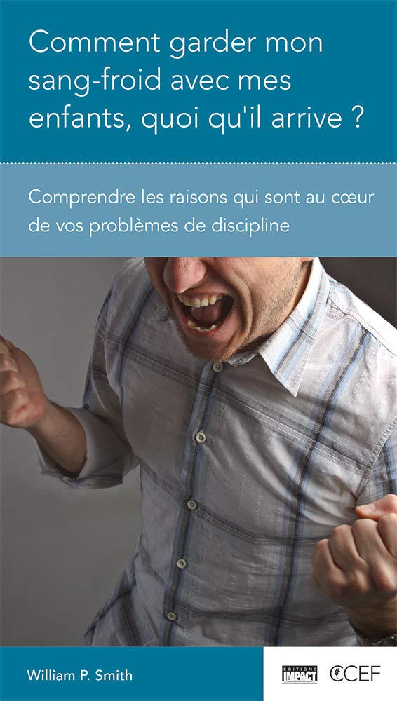 Comment garder mon sang-froid avec mes enfants, quoi qu’il arrive ? book