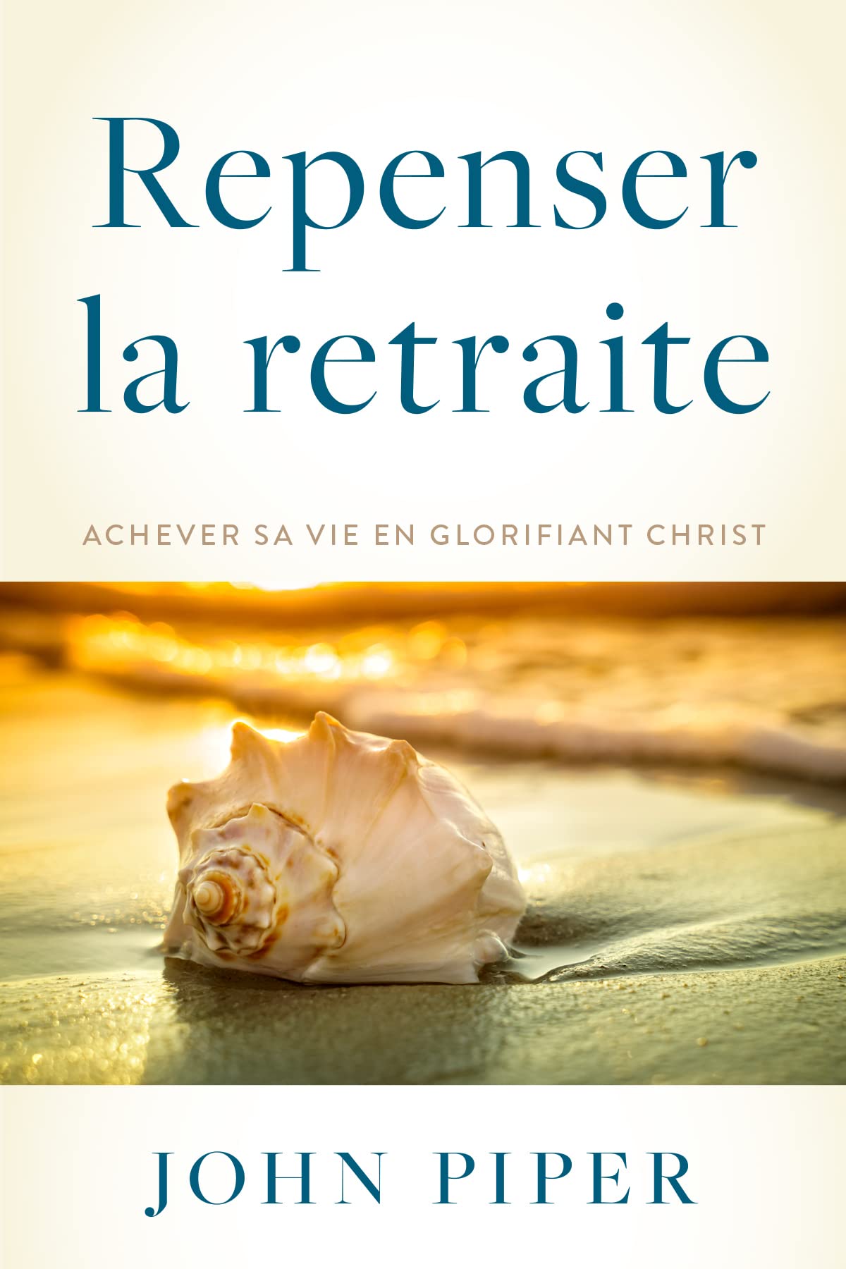 Repenser la retraite: Achever sa vie en glorifiant Christ Books