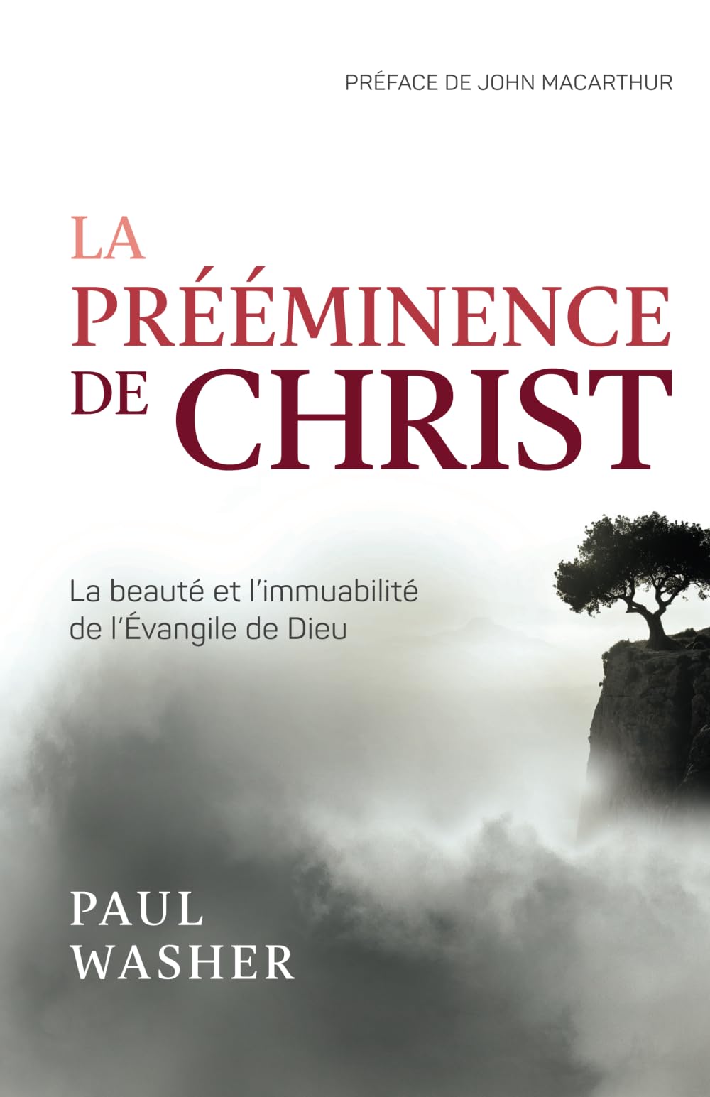 La prééminence de Christ: La beauté et l’immuabilité de l’Évangile de Dieu Religion & Esotericism