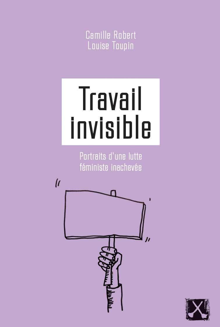 Travail invisible: Portraits d'une lutte féministe inachevée Books