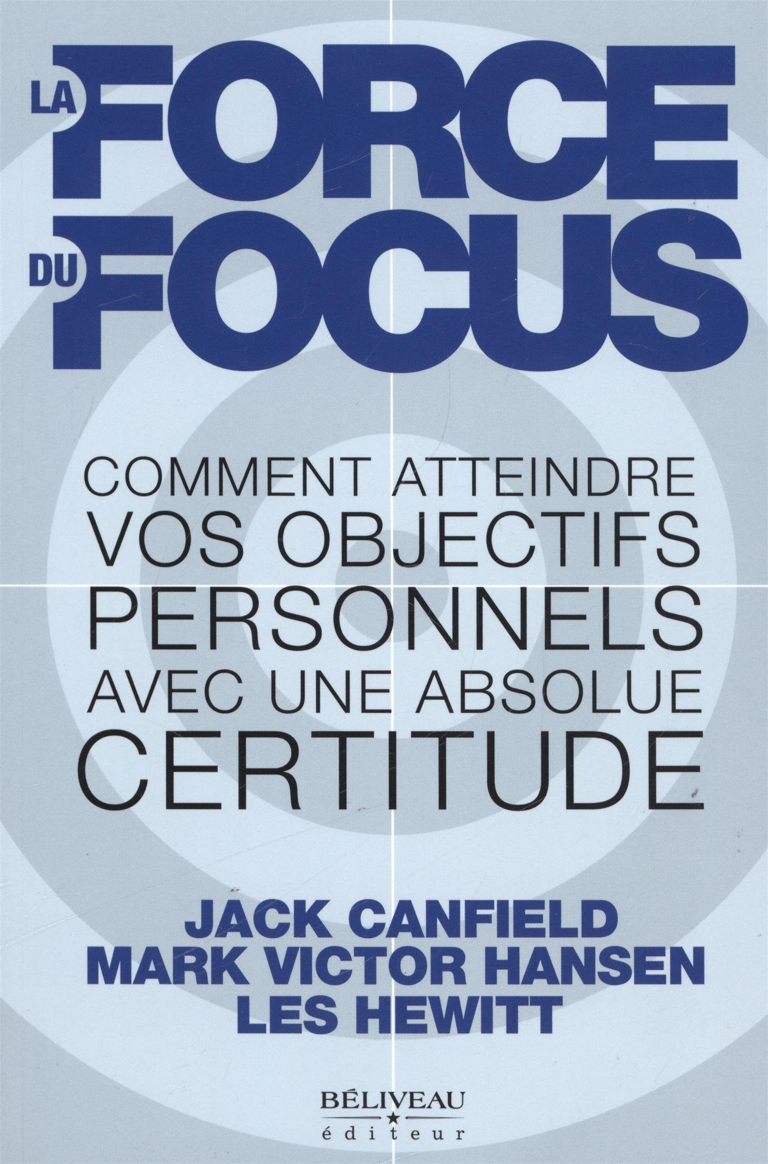 La force du focus: Comment atteindre vos objectifs personnels avec une absolue certitude Books