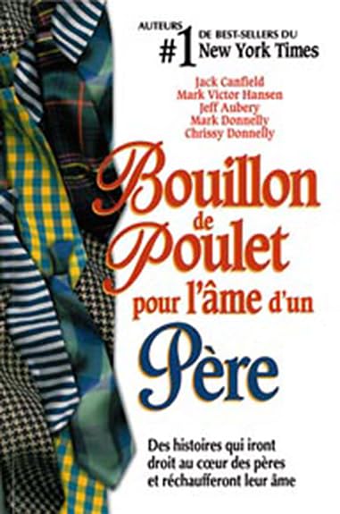 Bouillon de Poulet pour l'âme d'un Père - Des histoires qui iront droit au cœur des pères et réchaufferont leur âme book