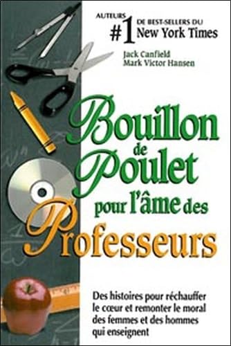 Bouillon de poulet pour professeurs: Des histoires pour réchauffer le coeur et remonter le moral des femmes et des hommes qui enseignent Books