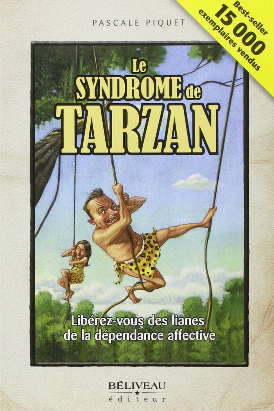 Le syndrome de Tarzan - Libérez-vous des lianes...: Libérez-vous des lianes de la dépendance affective Psychology