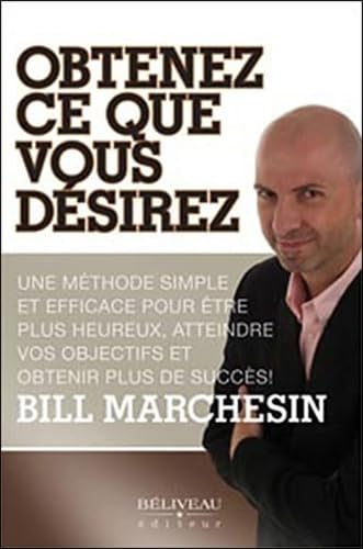 Obtenez ce que vous désirez: Une méthode simple et efficace pour être plus heureux, atteindre vos objectifs et obtenir plus de succès ! Books