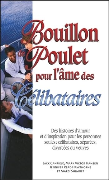 Bouillon de Poulet pour l'âme des Célibataires - Poche: Des histoires d'amour et d'inspiration pour les personnes seules : célibataires, séparées, divorcées ou veuves Partnership & Love