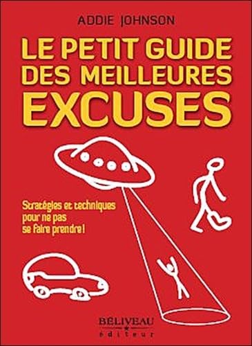 Le petit guide des meilleures excuses: Stratégies et techniques pour ne pas se faire prendre ! Books