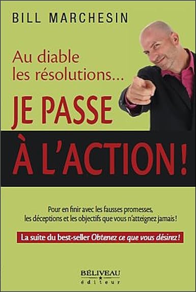 Au diable les résolutions... Je passe à l'action !: Pour en finir avec les fausses promesses, les déceptions et les objectifs que vous n'atteignez jamais ! Books