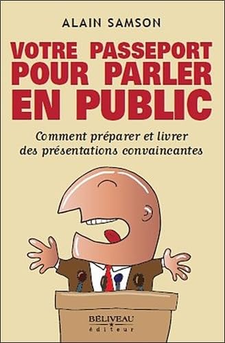 Votre passeport pour parler en public: Comment préparer et livrer des présentations convaincantes Books