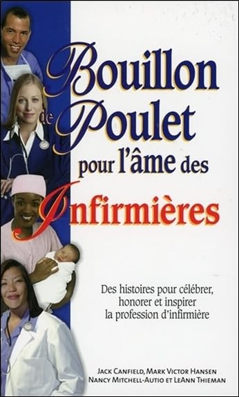 Bouillon de Poulet pour l'âme des Infirmières - Poche: Des histoires pour célébrer, honorer et inspirer la profession d'infirmière Books