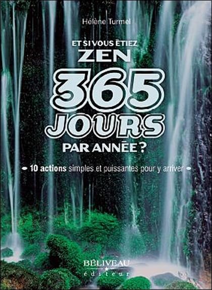 Et si vous étiez zen 365 jours par année ?: 10 actions simples et puissantes pour y arriver Books