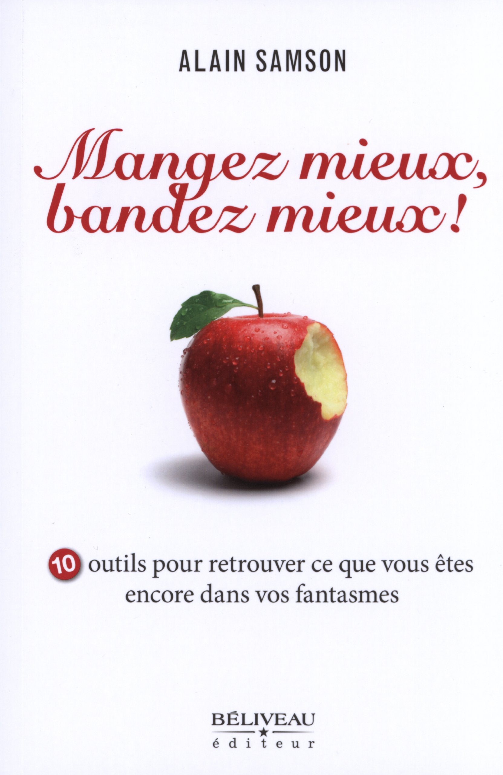 Mangez mieux, bandez mieux ! 10 outils pour retrouver.. vos fantasmes: 10 outils pour retrouver ce que vous êtes encore dans vos fantasmes Partnership & Love