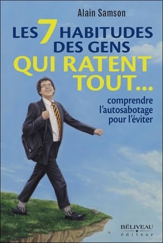 Les 7 habitudes des gens qui ratent tout... comprendre l'autosabotage pour l'éviter Books