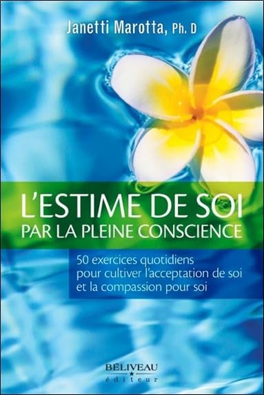 L'estime de soi par la pleine conscience - 50 exercices quotidiens: 50 exercices quotidiens pour cultiver l'acceptation de soi et la compassion pour soi Books